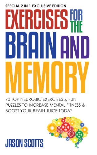 Exercises for the Brain and Memory : 70 Neurobic Exercises & FUN Puzzles to Increase Mental Fitness & Boost Your Brain Juice Today: (Special 2 In 1 Exclusive Edition)