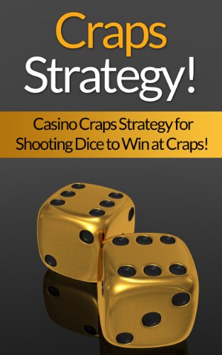 Craps: Strategy! Casino Craps Strategy For Shooting Dice To Win At Craps! (How To Play Craps, Gambling, Las Vegas, Black Jack, Thinking Fast, Brain Power, Brain Training)