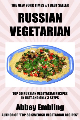 Top 30 Russian Vegetarian Recipes in Just And Only 3 Steps (World Most-Popular Vegetarian Recipes Book 2)