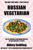 Top 30 Russian Vegetarian Recipes in Just And Only 3 Steps (World Most-Popular Vegetarian Recipes Book 2)