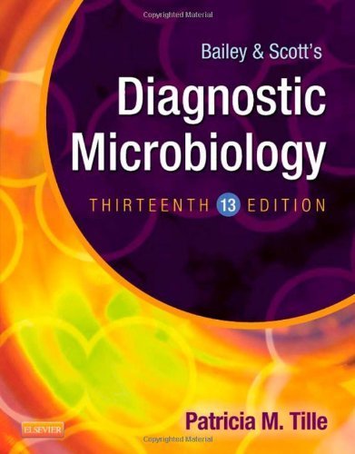 Bailey & Scott's Diagnostic Microbiology, 13e (Diagnostic Microbiology (Bailey & Scott's)) 13th (thirteenth) edition by Tille, Patricia published by Mosby (2013) Hardcover