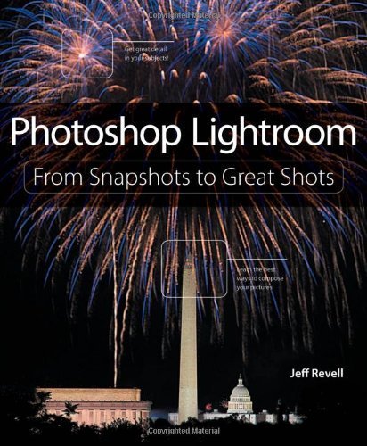Photoshop Lightroom: From Snapshots to Great Shots (Covers Lightroom 4) 1st (first) edition by Revell, Jeff published by Peachpit Press (2012) Paperback
