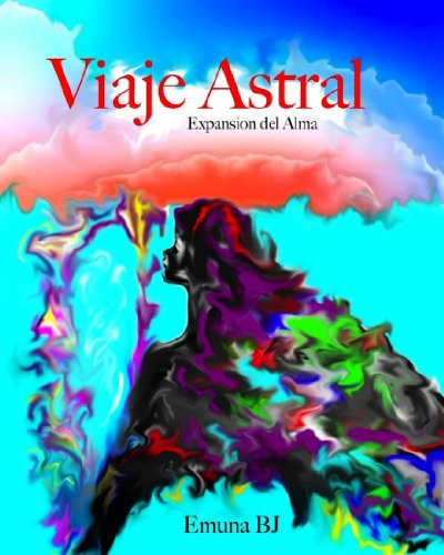 Viaje astral, expansion del Alma. (Spanish Edition)