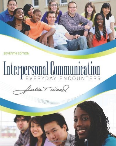 Interpersonal Communication: Everyday Encounters, 7th Edition by Wood, Julia T. Published by Cengage Learning 7th (seventh) edition (2012) Paperback