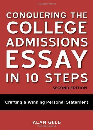 Conquering the College Admissions Essay in 10 Steps, Second Edition: Crafting a Winning Personal Statement by Gelb, Alan Published by Ten Speed Press 2nd (second) edition (2013) Paperback