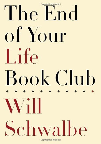 The End of Your Life Book Club by Schwalbe, Will Published by Knopf 1st (first) edition (2012) Hardcover