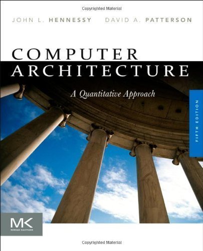 Computer Architecture, Fifth Edition: A Quantitative Approach (The Morgan Kaufmann Series in Computer Architecture and Design) by Hennessy, John L. Published by Morgan Kaufmann 5th (fifth) edition (2011) Paperback