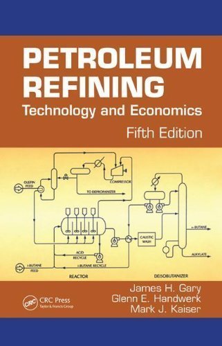 Petroleum Refining: Technology and Economics, Fifth Edition by Gary, James H. Published by CRC Press 5th (fifth) edition (2007) Hardcover