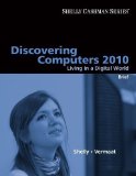 Discovering Computers 2010: Living in a Digital World, Brief (Shelly Cashman) by Shelly, Gary B. Published by Cengage Learning 1st (first) edition (2009) Paperback
