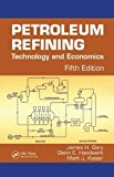 Petroleum Refining: Technology and Economics, Fifth Edition by Gary, James H. Published by CRC Press 5th (fifth) edition (2007) Hardcover