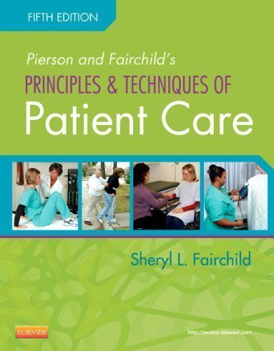 Pierson and Fairchild's Principles & Techniques of Patient Care, 5e (Principles and Techniques of Patient Care) by Fairchild BS PT, Sheryl L. Published by Saunders 5th (fifth) edition (2012) Spiral-bound