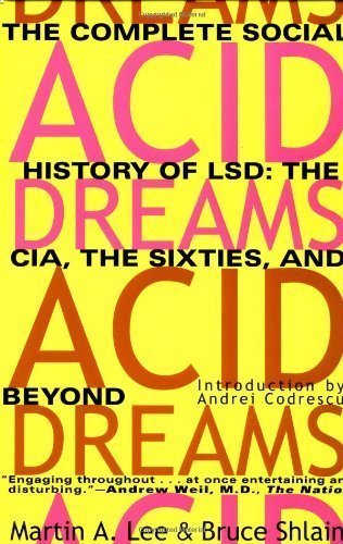 Acid Dreams: The Complete Social History of LSD: The CIA, the Sixties, and Beyond by Lee, Martin A. Published by Grove Press Revised edition (1994) Paperback