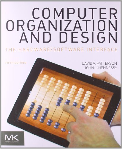 Computer Organization and Design, Fifth Edition: The Hardware/Software Interface (The Morgan Kaufmann Series in Computer Architecture and Design) by Patterson, David A. Published by Morgan Kaufmann 5th (fifth) edition (2013) Paperback
