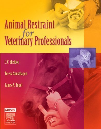 Animal Restraint for Veterinary Professionals, 1e by Sheldon DVM MS, C. C. Published by Mosby 1st (first) edition (2006) Paperback