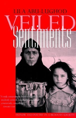 Veiled Sentiments: Honor and Poetry in a Bedouin Society, by Lila Abu-Lughod Published by University of California Press Updated edition (2000) Paperback
