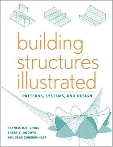 Building Structures Illustrated: Patterns, Systems, and Design by Ching, Francis D. K. Published by Wiley 1st (first) edition (2009) Paperback