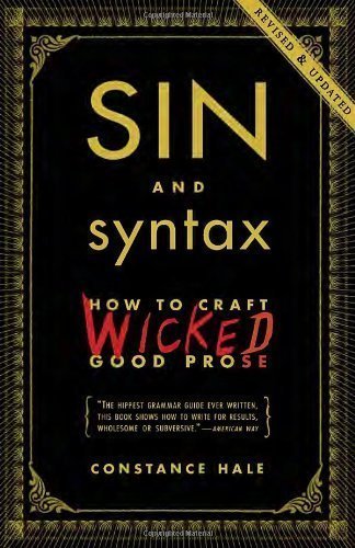 Sin and Syntax: How to Craft Wicked Good Prose by Hale, Constance Published by Three Rivers Press Rev Upd edition (2013) Paperback