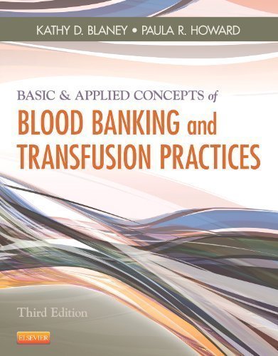 Basic & Applied Concepts of Blood Banking and Transfusion Practices, 3e by Blaney MS BB(ASCP)SBB CHT(ABHI), Kathy D. Published by Mosby 3rd (third) edition (2012) Paperback