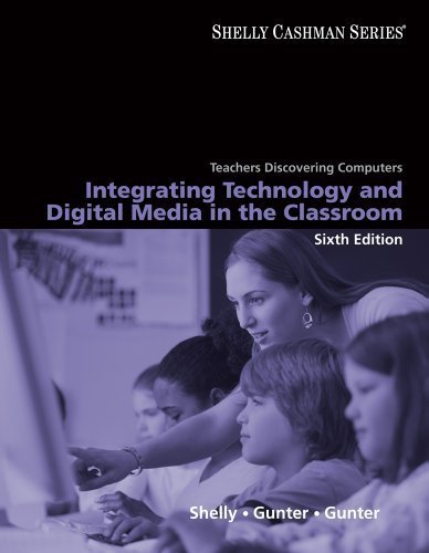 Teachers Discovering Computers: Integrating Technology and Digital Media in the Classroom (Shelly Cashman) by Shelly, Gary B. Published by Course Technology 6th (sixth) edition (2009) Paperback
