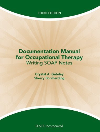 Documentation Manual for Occupational Therapy: Writing SOAP Notes by Gateley MA OTR/L, Crystal Published by Slack Incorporated 3rd (third) edition (2011) Paperback