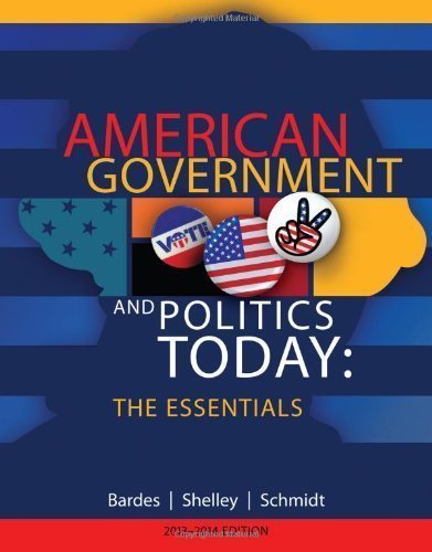 American Government and Politics Today: Essentials 2013 - 2014 Edition by Bardes, Barbara A. Published by Cengage Learning 17th (seventeenth) edition (2013) Paperback