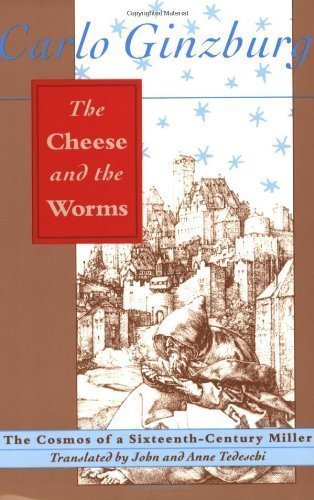 The Cheese and the Worms: The Cosmos of a Sixteenth-Century Miller by Ginzburg, Carlo Published by Johns Hopkins University Press (1992) Paperback