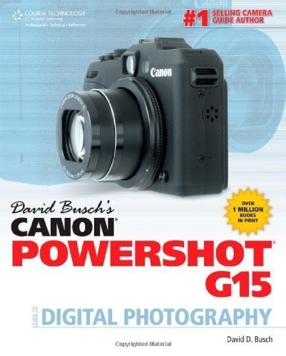 David Busch's Canon Powershot G15 Guide to Digital Photography by Busch, David D. Published by Cengage Learning PTR 1st (first) edition (2012) Paperback