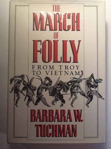 The March of Folly: From Troy to Vietnam by Tuchman, Barbara W. Published by Knopf 1st (first) edition (1984) Hardcover