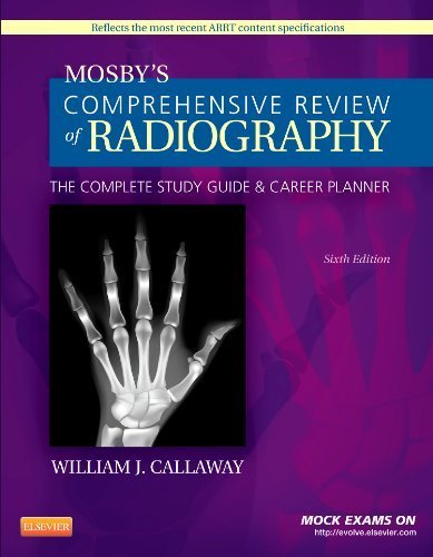 Mosby's Comprehensive Review of Radiography: The Complete Study Guide and Career Planner, 6e (Mosby's Complete Review of Radiography) by Callaway MA RT(R), William J. Published by Mosby 6th (sixth) edition (2012) Paperback