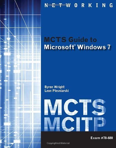 MCTS Guide to Microsoft Windows 7 (Exam # 70-680) (Networking (Course Technology)) by Wright, Byron Published by Cengage Learning 1st (first) edition (2010) Paperback