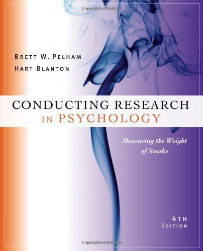 Conducting Research in Psychology: Measuring the Weight of Smoke by Pelham, Brett W. Published by Cengage Learning 4th (fourth) edition (2012) Paperback
