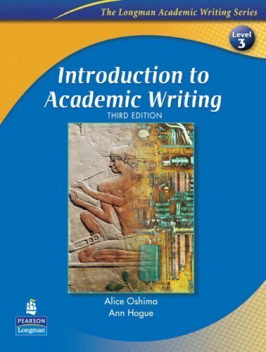 Introduction to Academic Writing, Third Edition (The Longman Academic Writing Series, Level 3) by Alice Oshima Published by Pearson Longman 3rd (third) edition (2006) Paperback