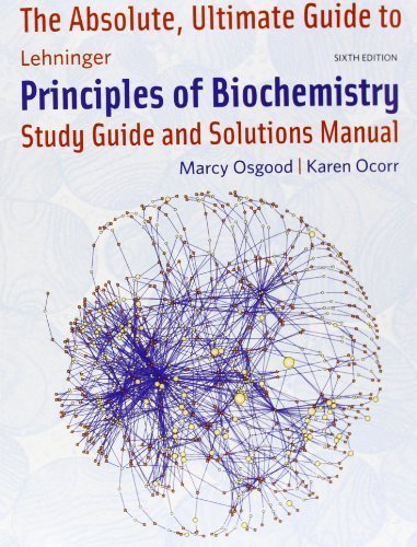 Absolute Ultimate Guide for Lehninger Principles of Biochemistry by Nelson, David L. Published by W. H. Freeman 6th (sixth) edition (2013) Paperback