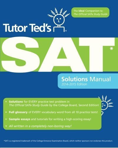 Tutor Ted's SAT Solutions Manual: The Ideal Companion Volume to The Official SAT Study Guide, 2nd Edition by Ted Dorsey Published by CreateSpace Independent Publishing Platform Sol edition (2010) Paperback