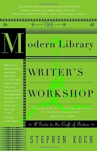 The Modern Library Writer's Workshop: A Guide to the Craft of Fiction (Modern Library Paperbacks) by Koch, Stephen Published by Modern Library Modern Library Pbk edition (2003) Paperback