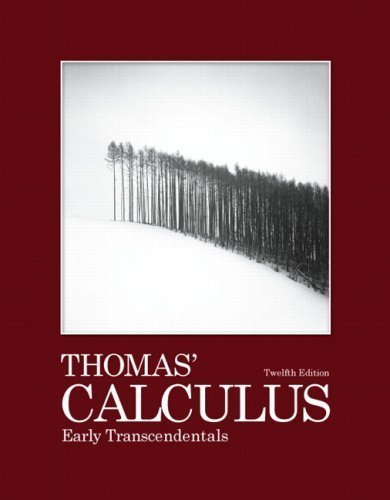 Thomas' Calculus Early Transcendentals (12th Edition) (Thomas Calculus 12th Edition) by Thomas Jr., George B. Published by Pearson 12th (twelfth) edition (2009) Hardcover