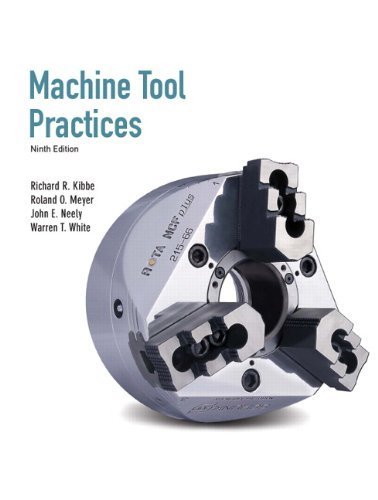 Machine Tool Practices (9th Edition) by Kibbe, Richard R. Published by Prentice Hall 9th (ninth) edition (2009) Hardcover