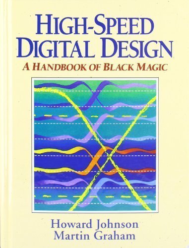 High Speed Digital Design: A Handbook of Black Magic by Johnson, Howard Published by Prentice Hall 1st (first) edition (1993) Hardcover