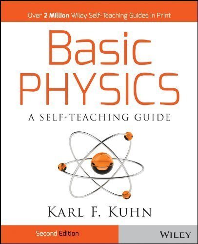 Basic Physics: A Self-Teaching Guide (Wiley Self-Teaching Guides) by Kuhn, Karl F. Published by Wiley 2nd (second) edition (1996) Paperback