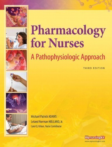 Pharmacology for Nurses: A Pathophysiologic Approach (3rd Edition) by Adams, Michael P. Published by Prentice Hall 3rd (third) edition (2010) Paperback