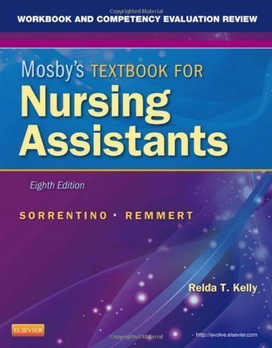 Workbook and Competency Evaluation Review for Mosby's Textbook for Nursing Assistants, 8e by Sorrentino PhD RN, Sheila A. Published by Mosby 8th (eighth) edition (2012) Paperback