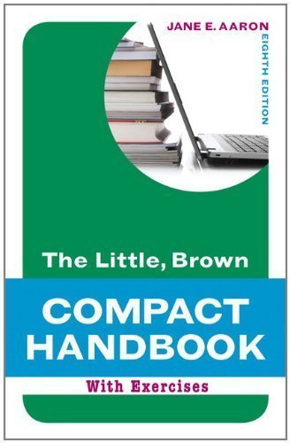 The Little, Brown Compact Handbook with Exercises (8th Edition) (Aaron Little, Brown Franchise) by Aaron, Jane E. Published by Longman 8th (eighth) edition (2011) Spiral-bound
