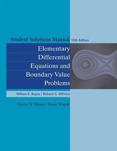 Student Solutions Manual to accompany Boyce Elementary Differential Equations 10th Edition and Elementary Differential Equations w/ Boundary Value Problems 8th Edition by Boyce, William E. Published by Wiley 10th (tenth) edition (2013) Paperback