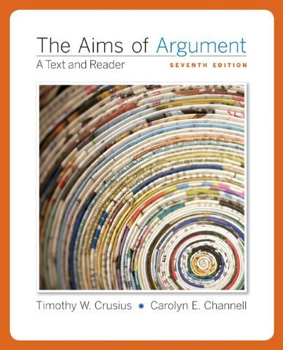 The Aims of Argument: Text and Reader by Crusius, Timothy Published by McGraw-Hill Humanities/Social Sciences/Languages 7th (seventh) edition (2010) Paperback
