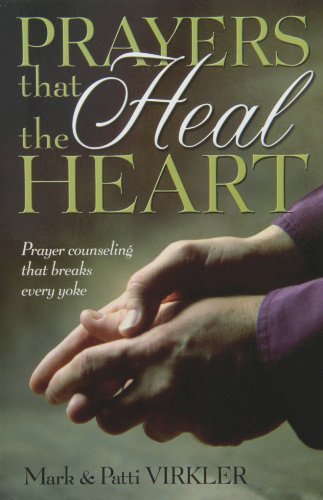 Prayers That Heal the Heart: Prayer Counseling That Breaks Every Yoke by Mark Virkler Published by Bridge Logos Pub (2001) Paperback