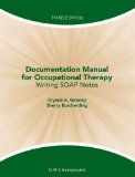 Documentation Manual for Occupational Therapy: Writing SOAP Notes by Gateley MA OTR/L, Crystal Published by Slack Incorporated 3rd (third) edition (2011) Paperback