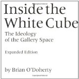 Inside the White Cube: The Ideology of the Gallery Space by Brian O'Doherty Published by University of California Press Expanded edition (2000) Paperback
