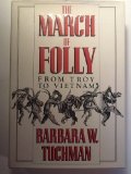 The March of Folly: From Troy to Vietnam by Tuchman, Barbara W. Published by Knopf 1st (first) edition (1984) Hardcover
