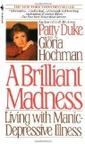 Brilliant Madness: Living with Manic Depressive Illness by Duke, Patty Published by Bantam Reissue edition (1993) Mass Market Paperback