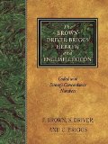 The Brown-Driver-Briggs Hebrew and English Lexicon: With an Appendix Containing the Biblical Aramaic : Coded With the Numbering System from Strong's Exhaustive Concordance of the Bible by Francis Brown Published by Hendrickson Pub Complete and Unabridged,